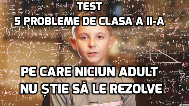 TEST - 5 probleme de clasa a II-a pe care niciun adult nu e capabil să le rezolve