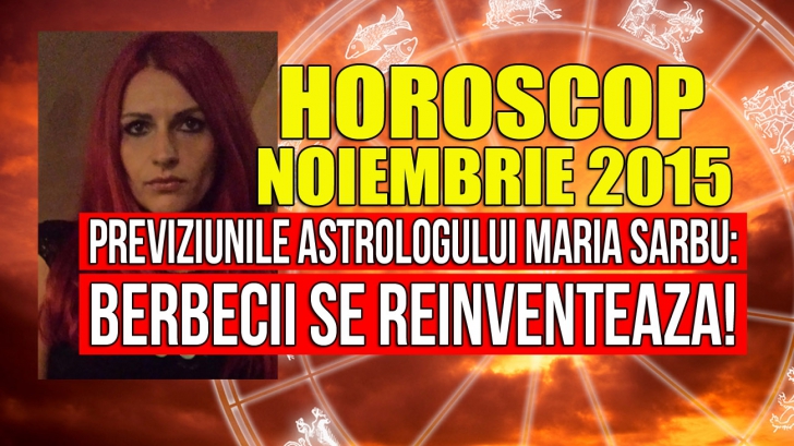 HOROSCOP noiembrie 2015: Previziunile astrologului Maria Sarbu – „Berbecii se reinventează!” 