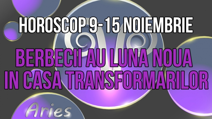 Horoscop săptămânal 9-15 noiembrie: Berbecii au Luna Nouă în CASA TRANSFORMĂRILOR!