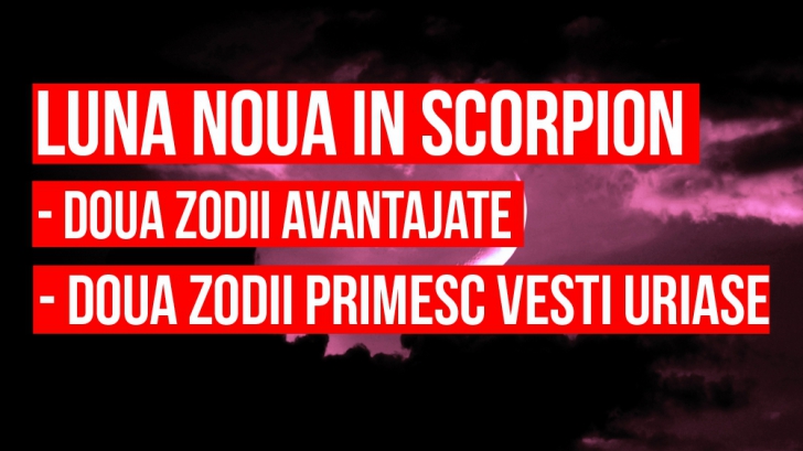 Lună nouă în Scorpion – doua zodii avantajate de fenomen și 2 nativi care primesc vești uriașe