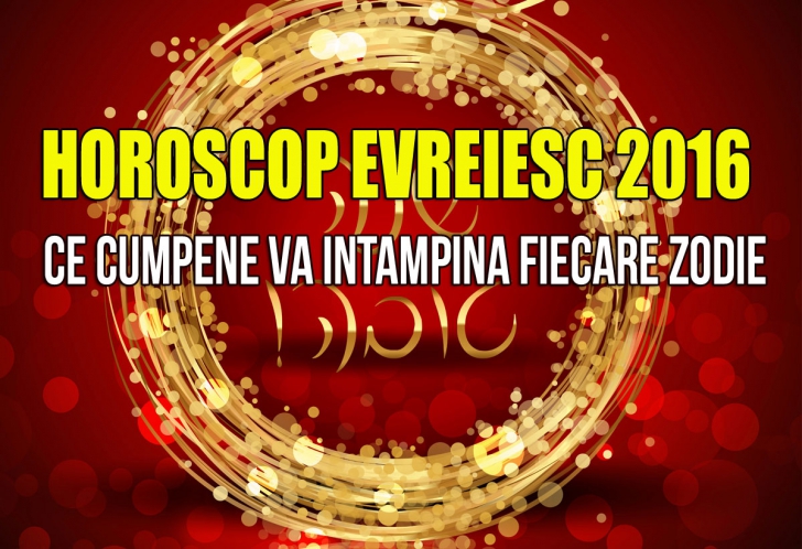 HOROSCOP 2016. Previziunile evreilor pentru fiecare zodie. CE MARI CUMPENE SE ANUNŢĂ