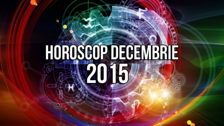 HOROSCOP Decembrie 2015