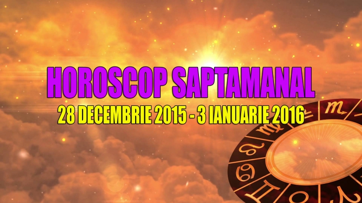 Horoscop săptămânal 28 decembrie 2015 – 3 ianuarie 2016