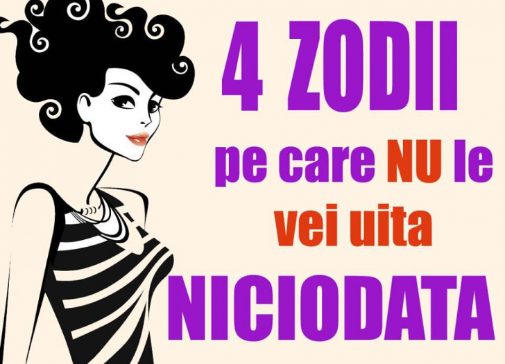 Top 4 zodii pe care nu le vei uita niciodată după ce le-ai cunoscut