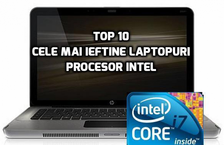 eMAG – TOP 10 cele mai ieftine laptopuri dotate cu procesor Intel i7, cele mai puternice
