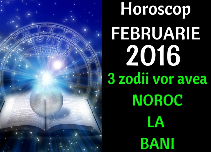 Horoscop februarie 2016. 3 zodii vor câştiga bani!