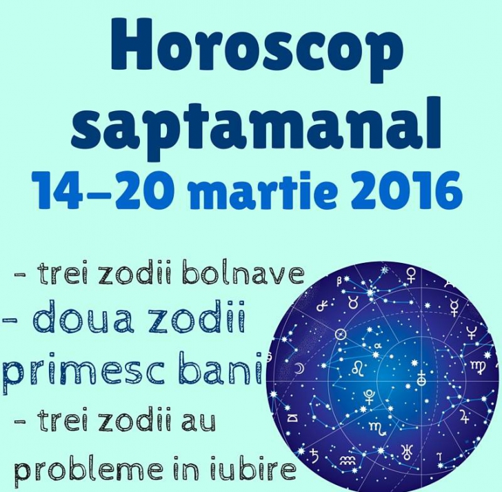 Horoscop săptămânal 14 – 20 Martie 2016 