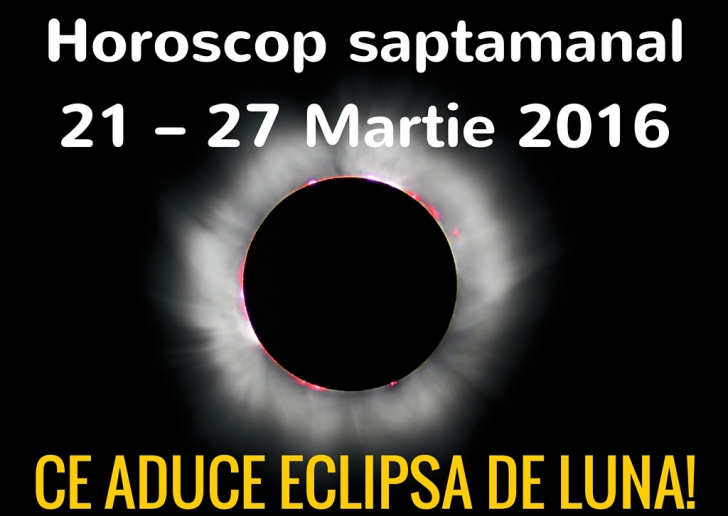 Horoscop săptămânal 21 – 27 martie 2016