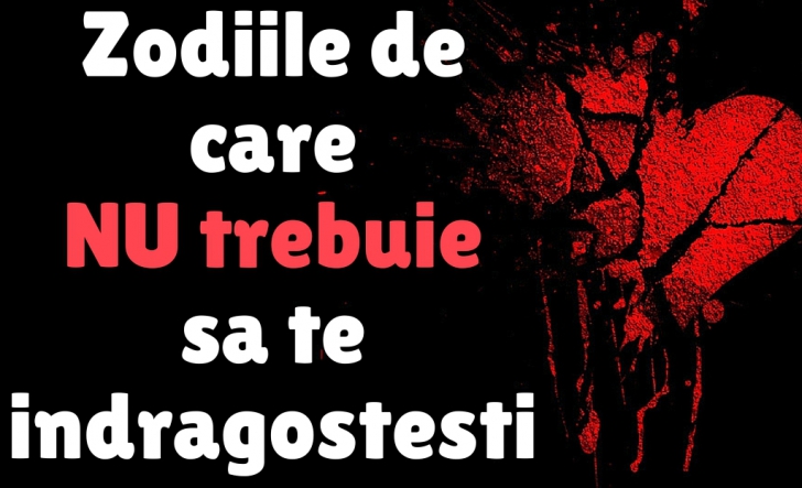 Află care sunt zodiile de care nu trebuie să te îndrăgosteşti