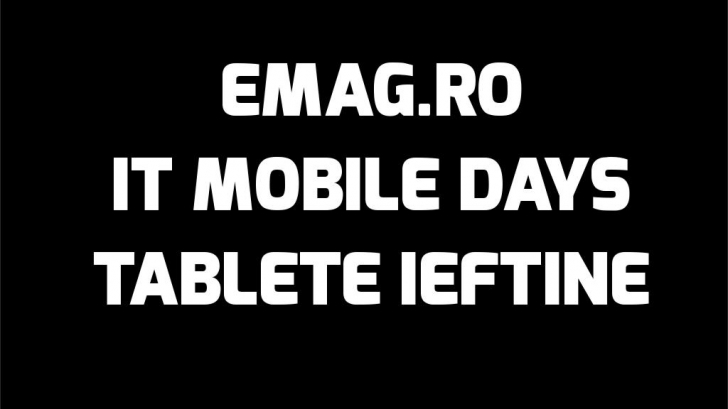 eMAG – Top 9 cele mai ieftine tablete in promotia IT MOBILE DAYS