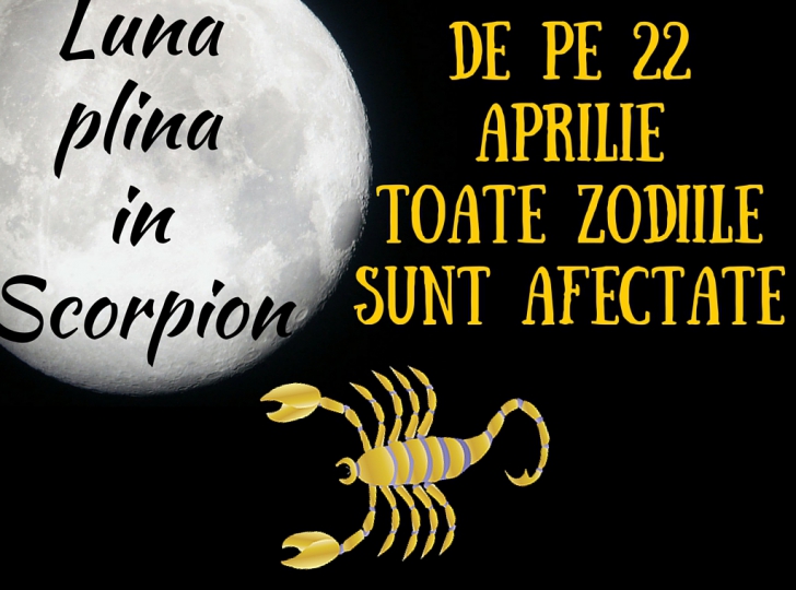 Luna plina în Scorpion pe 22 aprilie. Previziunile astrologului Maria Sarbu