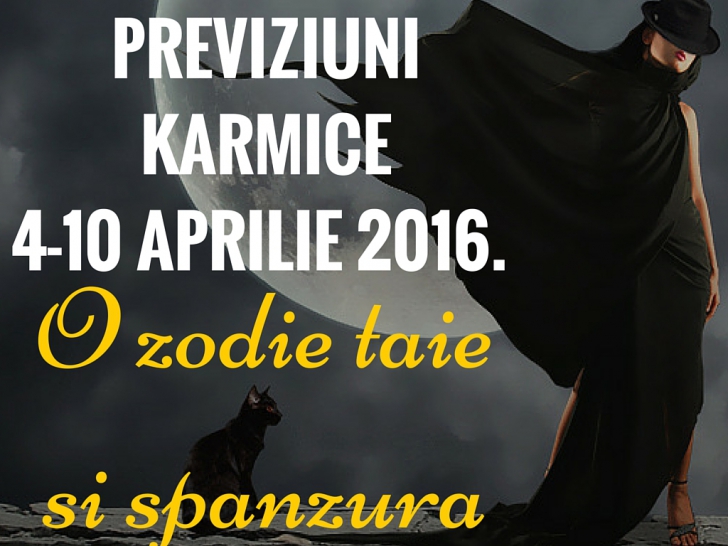 PREVIZIUNI KARMICE 4-10 APRILIE 2016. Zodia care taie și spânzură