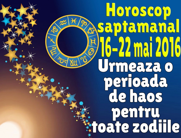 Horoscop săptămânal 16 – 22 mai 2016. Capricornul se întristează