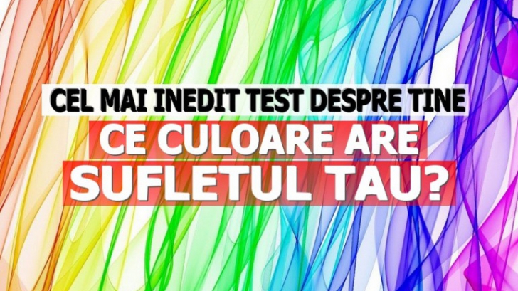 TEST INEDIT: Ce culoare are sufletul tău?