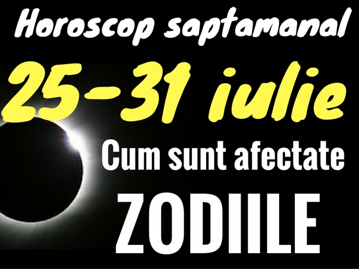 Horoscop săptămânal 25-31 iulie. Apar câştiguri pentru Lei
