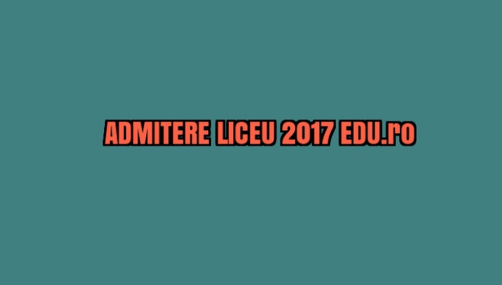 ADMITERE LICEU 2017 EDU.ro. Repartizare computerizată - AICI afli toate rezultatele