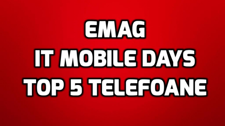 eMAG IT Mobile Days – Top 5 telefoane mobile pe care merita sa le cumperi in secunda asta! Stocurile