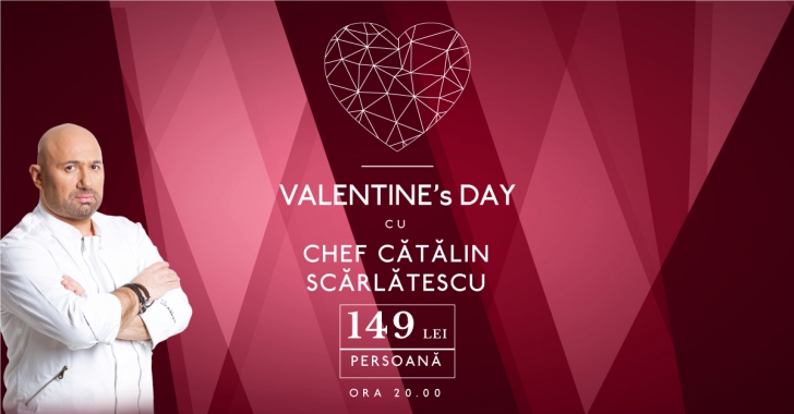 Special event: Valentine`s Day cu Chef Scărlătescu (P)