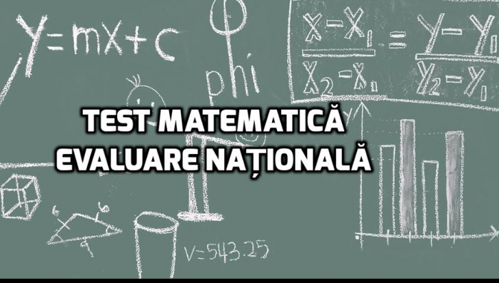 Test de matematică inspirat din cerințele primite de elevii care au dat examenul de Evaluare Națională la matematică miercuri, 13 iunie 2018