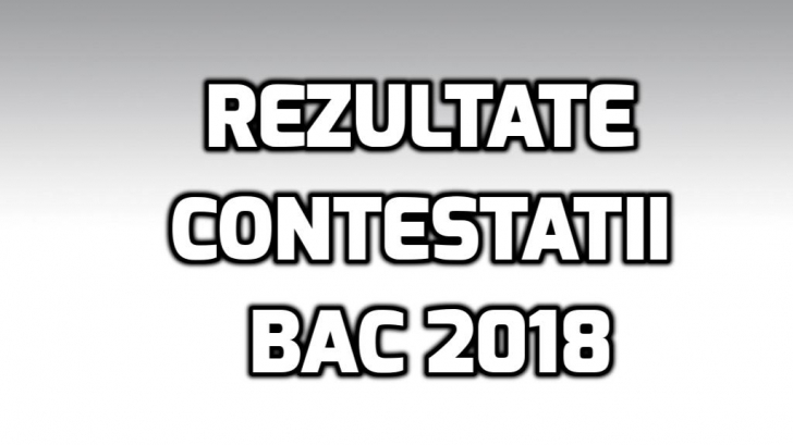 Rezultate contestatii BAC 2018 - Cate lucrari au fost recorectate. Unde vezi notele