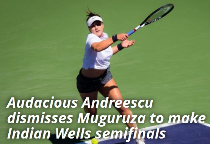 Bianca Andreescu, parcurs fenomenal la Indian Wells