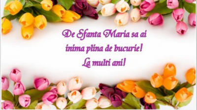 Felicitări de Sfânta Maria 2019. Cele mai frumoase imagini cu LA MULTI ANI de Sf. Maria