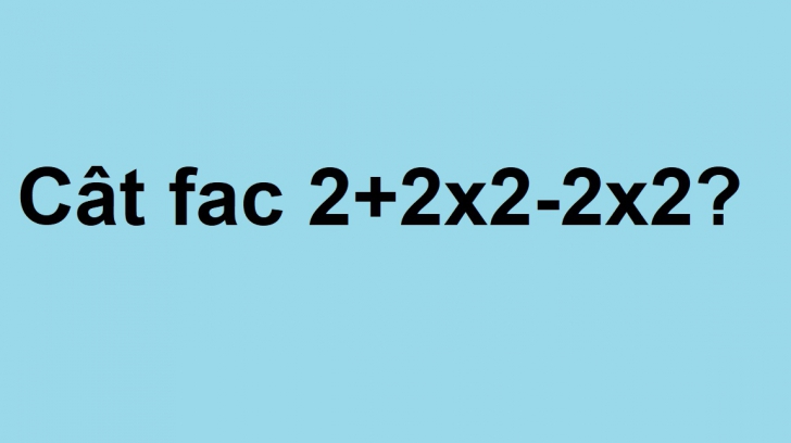 Cât fac 2+2x2-2x2? Exercițiul simplu de matematică care a revoltat internetul