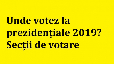 Unde votez la prezidentiale 2019 Sectii de votare