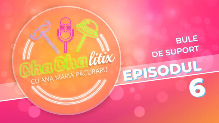 CHA CHA LITIX! Episodul 6. Bule de suport