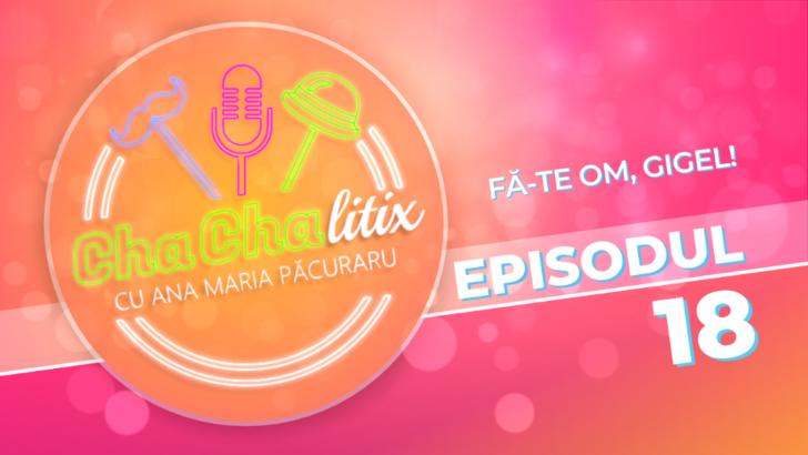 CHA CHA LITIX! Episodul 18. Fă-te om, Gigel!