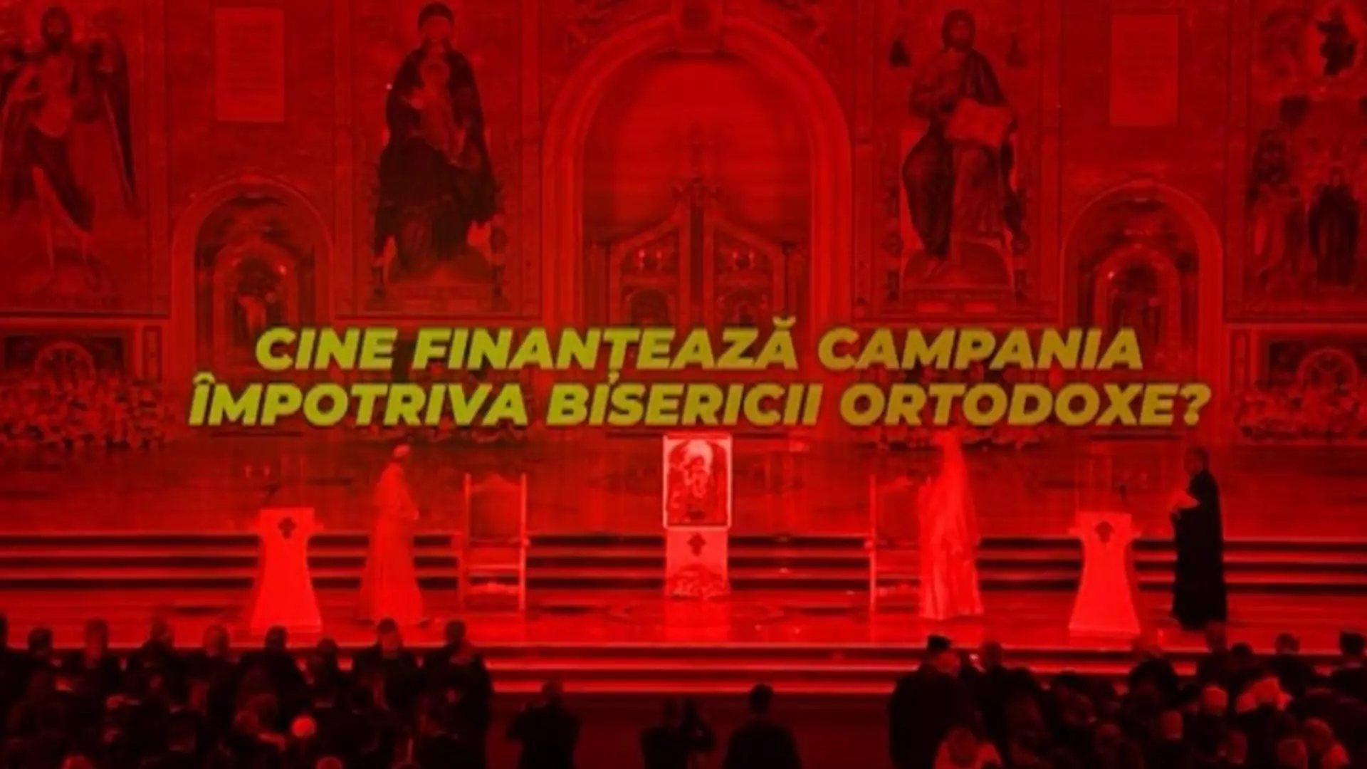 Cine finanțează campania împotriva Bisericii Ortodoxe?